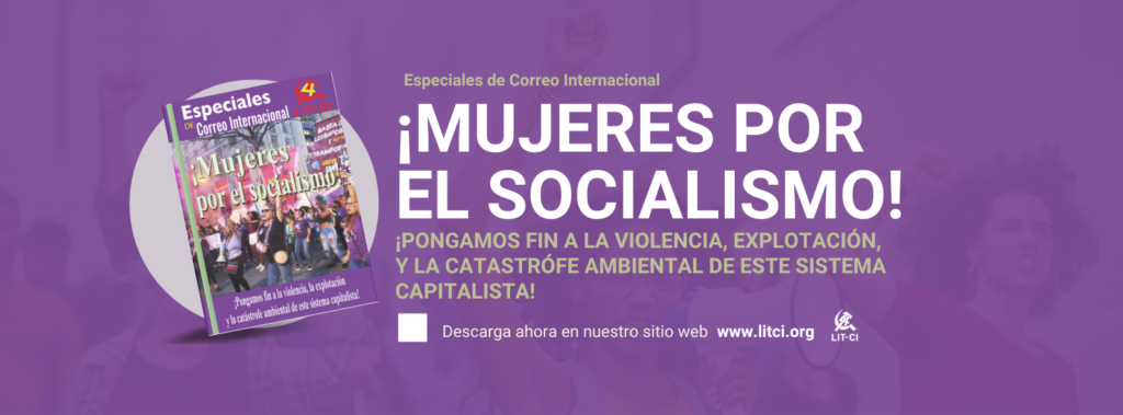 ¡Mujeres por el socialismo! ¡Pongamos fin a la violencia, a la explotación y a la catástrofe ambiental, de este sistema capitalista!