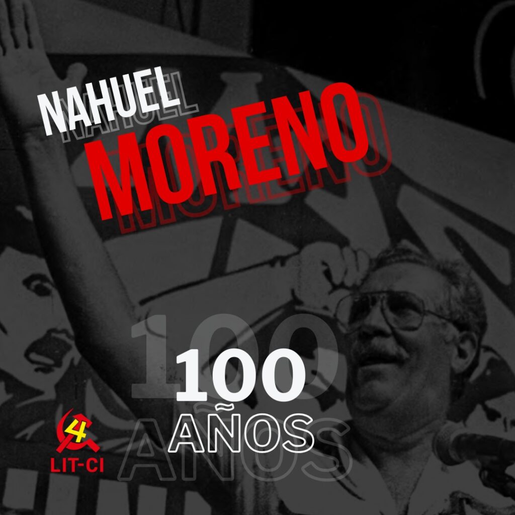 Os 100 anos Nahuel Moreno e a luta por um marxismo vivo e alicerçado na classe operária